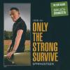 Only The Strong Survive
