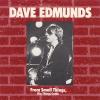 Dave Edmunds -- From Small Things Big Things 1 Day Come