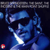 Bruce Springsteen -- The Saint, The Incident & The Main Point Shuffle (Great Dane Records)