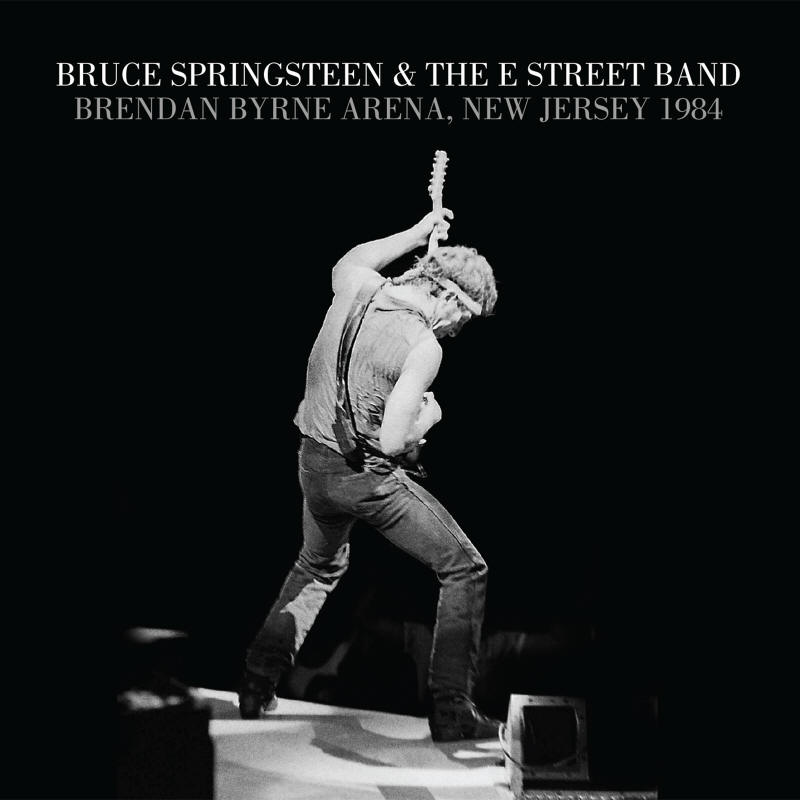 Bruce Springsteen & The E Street Band -- Brendan Byrne Arena, New Jersey 1984
