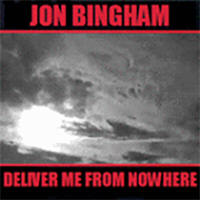 Jon Bingham -- Deliver Me From Nowhere