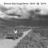 Bruce Springsteen song: Save My Love, lyrics